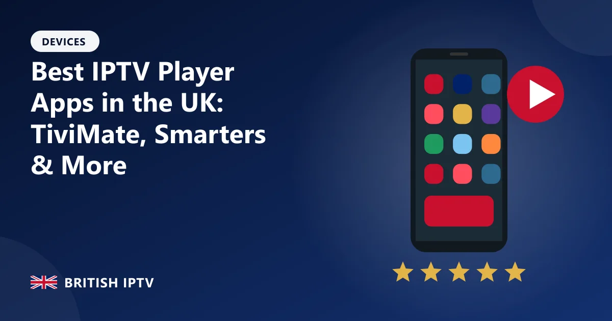 Best IPTV Player Apps in the UK: TiviMate, Smarters & More – British IPTV guide