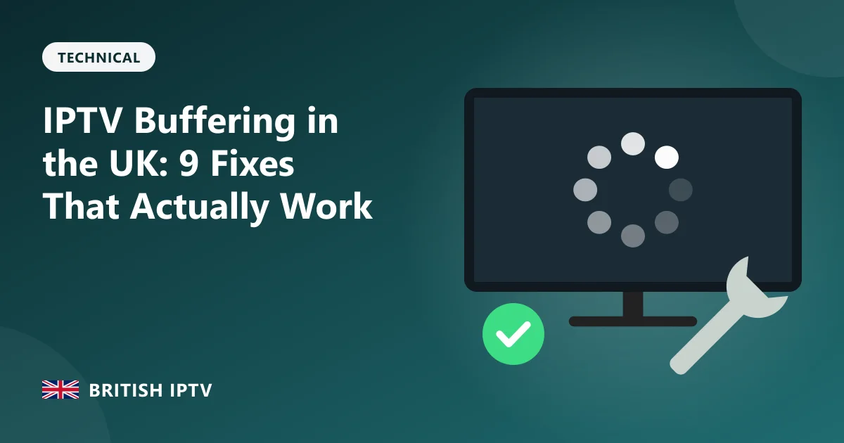 IPTV Buffering in the UK: 9 Fixes That Actually Work – British IPTV guide