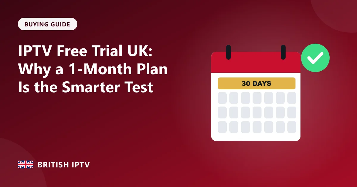 IPTV Free Trial UK: Why a 1-Month Plan Is the Smarter Test – British IPTV guide