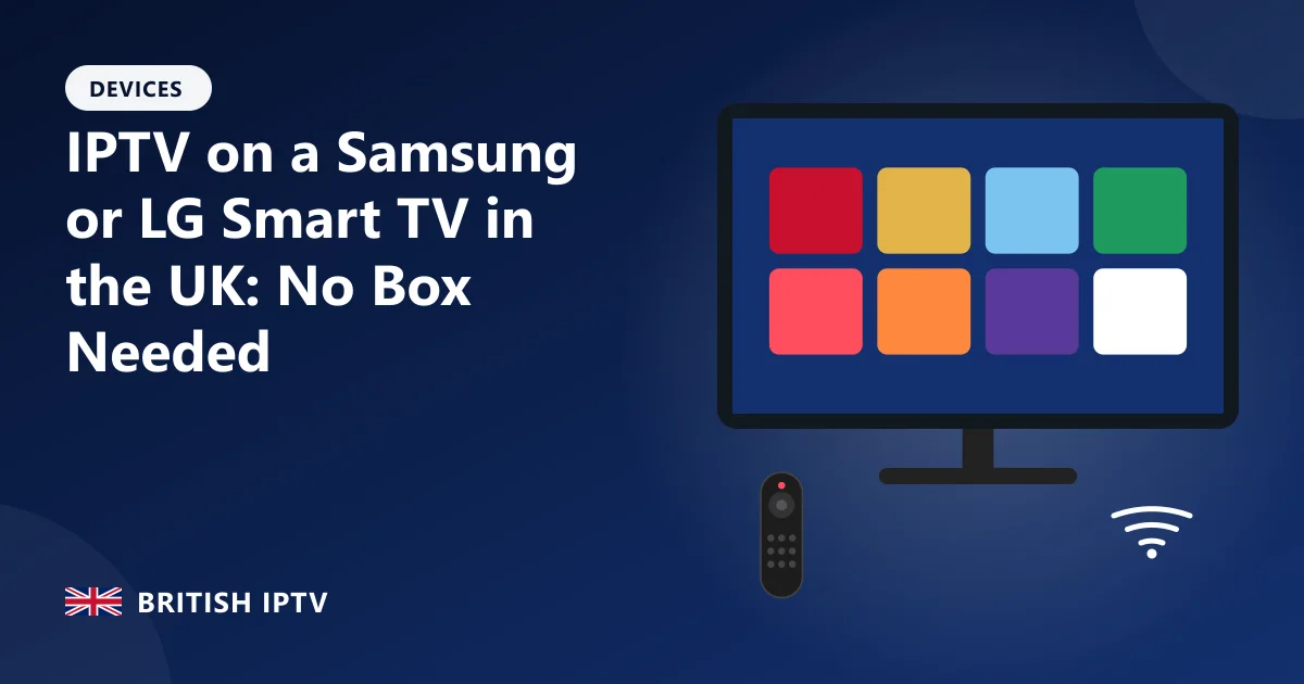 IPTV on a Samsung or LG Smart TV in the UK: No Box Needed – British IPTV guide