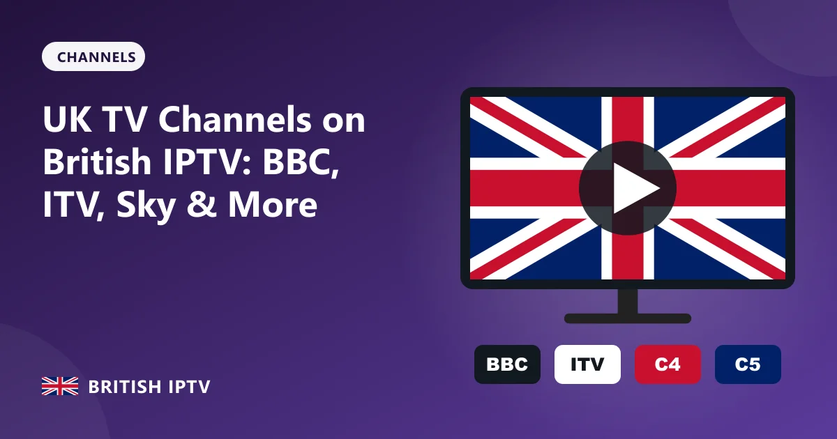 UK TV Channels on British IPTV: BBC, ITV, Sky & More – British IPTV guide